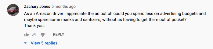 A comment on the Amazon YouTube Video from Zachary Jones: "As an Amazon driver I appreciate the ad but uh could you spend less on advertising budgets and maybe spare some masks and santizers, without us having to get them out of pocket? Thank you."