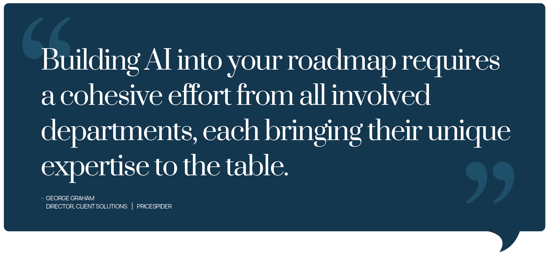 A pull quote that reads "Building AI into your roadmap requires a cohesive effort from all involved departments, each bringing their unique expertise to the table." George Graham | Director, Client Solutions | PriceSpider